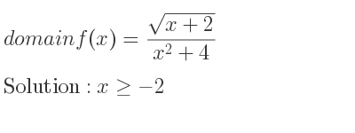 The domain of f(x)=(sqrt(x+2))/(x^2+4) is x>=-2
